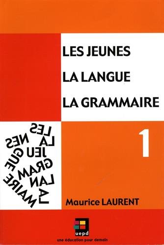 Les jeunes, la langue, la grammaire  Volume 1, Catégories de mots, fonctions dans la phrase