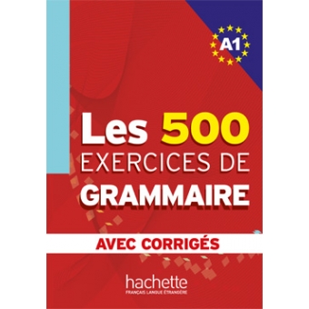 Les 500 exercices de grammaire A1