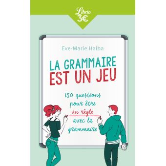 La grammaire est un jeu 150 questions pour être en règle avec la grammaire 