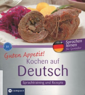 Guten Appetit! – Kochen auf Deutsch : Sprachtraining und Rezepte