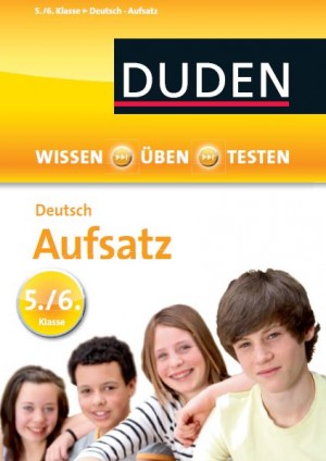 Wissen – Üben – Testen : Deutsch – Aufsatz 5./6. Klasse