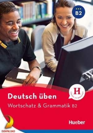 Deutsch Üben – Wortschatz & Grammatik B2