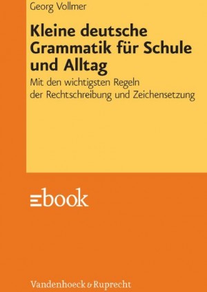 Kleine deutsche Grammatik für Schule und Alltag