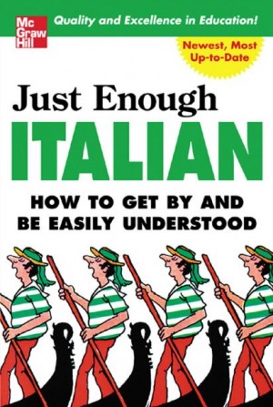 Just Enough Italian : How To Get By and Be Easily Understood